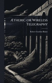 bokomslag Ã¿theric or Wireless Telegraphy