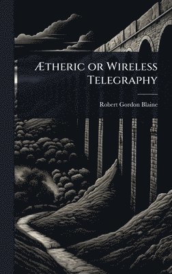 bokomslag Ã¿theric or Wireless Telegraphy