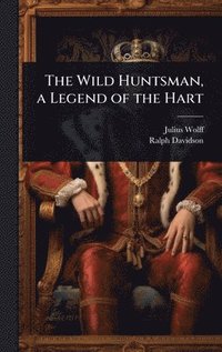 bokomslag Wild Huntsman, a Legend of the Hart
