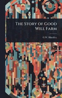 bokomslag The Story of Good Will Farm