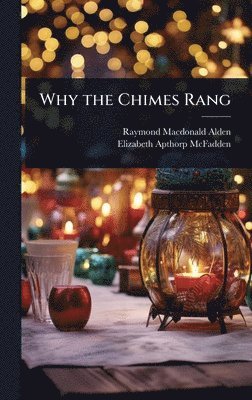 Raymond MacDonald Alden, Elizabeth Apthorp McFadden, Raymond Macdonald Alden - Why the Chimes Rang, Inbunden