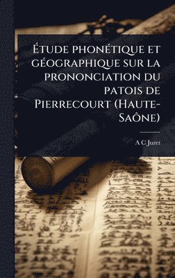 bokomslag Ã&#137;tude phonÃ(c)tique et gÃ(c)ographique sur la prononciation du patois de Pierrecourt (Haute-SaÃ¿ne)