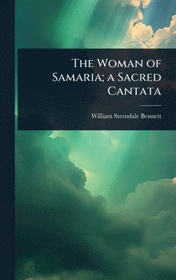 William Sterndale Bennett - Woman of Samaria; a Sacred Cantata, Inbunden