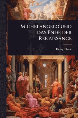 Henry Thode - Michelangelo und das Ende der Renaissance, Häftad