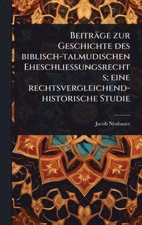 bokomslag Beiträge zur Geschichte des biblisch-talmudischen Eheschliessungsrechts; eine rechtsvergleichend-historische Studie