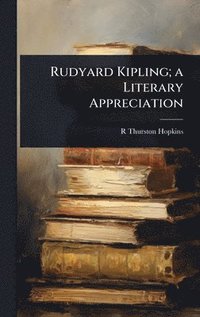bokomslag Rudyard Kipling; a Literary Appreciation