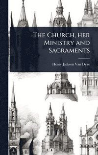 bokomslag Church, her Ministry and Sacraments