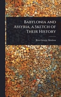 bokomslag Babylonia and Assyria, a Sketch of Their History