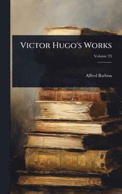 bokomslag Victor Hugo's Works