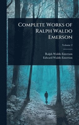 Ralph Waldo Emerson, Edward Waldo Emerson - Complete Works of Ralph Waldo Emerson, Inbunden