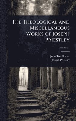 John Towill Rutt, Joseph Priestley - Theological and Miscellaneous Works of Joseph Priestley, Inbunden