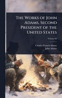bokomslag Works of John Adams, Second President of the United States