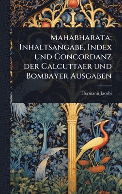 bokomslag Mahabharata; Inhaltsangabe, Index und Concordanz der Calcuttaer und Bombayer Ausgaben