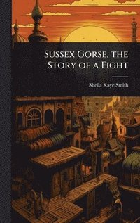 bokomslag Sussex Gorse, the Story of a Fight
