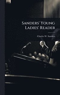 bokomslag Sanders' Young Ladies' Reader