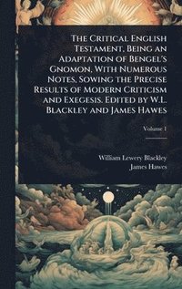 bokomslag The Critical English Testament, Being an Adaptation of Bengel's Gnomon, With Numerous Notes, Sowing the Precise Results of Modern Criticism and Exeges