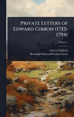 Private Letters of Edward Gibbon (1753-1794)