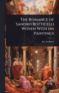 bokomslag Romance of Sandro Botticelli Woven With his Paintings