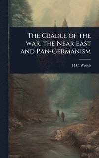 bokomslag Cradle of the war, the Near East and Pan-Germanism