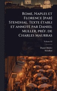 bokomslag Rome, Naples et Florence [par] Stendhal. Texte Ã(c)tabli et annotÃ(c) par Daniel Muller, prÃ(c)f. de Charles Maurras