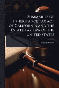 bokomslag Summaries of Inheritance tax act of California and the Estate tax law of the United States