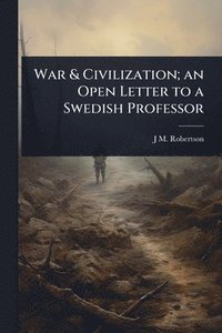 bokomslag War & Civilization; an Open Letter to a Swedish Professor