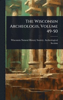 bokomslag The Wisconsin Archeologis, Volume 49-50
