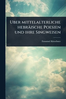 bokomslag Uber mittelalterliche hebräische Poesien und ihre Singweisen