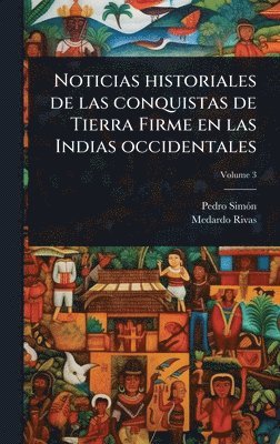 Noticias historiales de las conquistas de Tierra Firme en las Indias occidentales