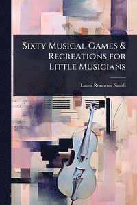 bokomslag Sixty Musical Games & Recreations for Little Musicians