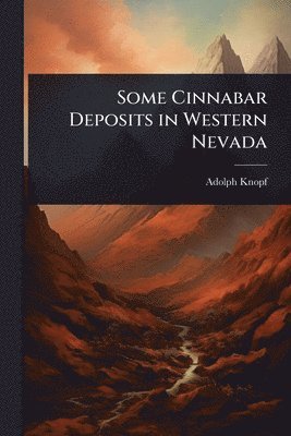 Adolph Knopf - Some Cinnabar Deposits in Western Nevada, Häftad