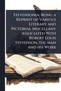 bokomslag Stevensonia; Being a Reprint of Various Literary and Pictorial Miscellany Associated With Robert Louis Stevenson, the man and his Work