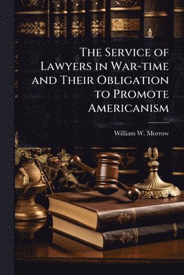 bokomslag Service of Lawyers in War-time and Their Obligation to Promote Americanism