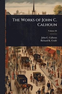 bokomslag Works of John C. Calhoun