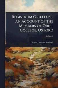 bokomslag Registrum Orielense, an Account of the Members of Oriel College, Oxford