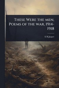 bokomslag These Were the men, Poems of the war, 1914-1918