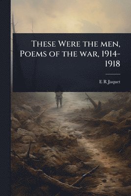 bokomslag These Were the men, Poems of the war, 1914-1918