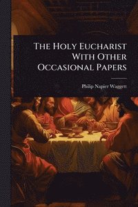 bokomslag Holy Eucharist With Other Occasional Papers