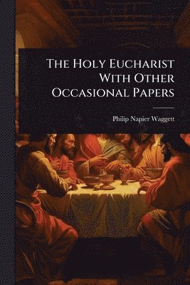 bokomslag Holy Eucharist With Other Occasional Papers