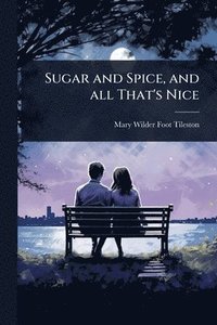 bokomslag Sugar and Spice, and all That's Nice