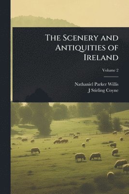 Nathaniel Parker Willis, J Stirling 1803-1868 Coyne - Scenery and Antiquities of Ireland, Häftad