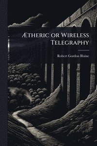 bokomslag Ã¿theric or Wireless Telegraphy