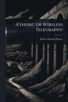 bokomslag Ã¿theric or Wireless Telegraphy