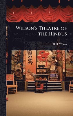 H H 1786-1860 Wilson - Wilson's Theatre of the Hindus, Inbunden