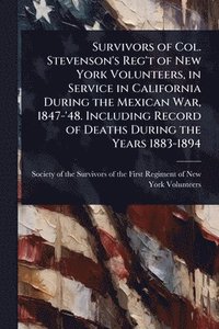 bokomslag Survivors of Col. Stevenson's Reg't of New York Volunteers, in Service in California During the Mexican War, 1847-'48. Including Record of Deaths Duri