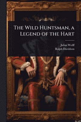 Julius Wolff, Ralph Davidson - Wild Huntsman, a Legend of the Hart, Häftad