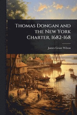Thomas Dongan and the New York Charter, 1682-168