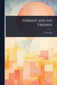 bokomslag UrbanÃ(c) and his Friends