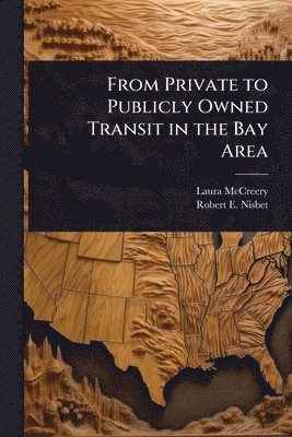 Laura McCreery, Robert E Nisbet, Robert E. Nisbet - From Private to Publicly Owned Transit in the Bay Area, Häftad