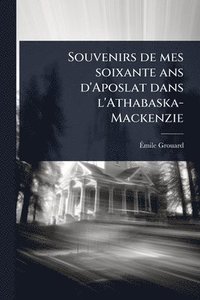 bokomslag Souvenirs de mes soixante ans d'Aposlat dans l'Athabaska-Mackenzie